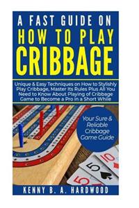 A Fast Guide on How to PLAY CRIBBAGE