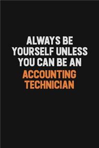 Always Be Yourself Unless You Can Be An Accounting Technician