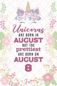 Unicorns Are Born In August But The Prettiest Are Born On August 8