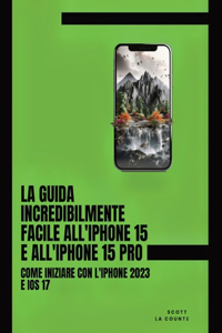 Guida Incredibilmente Facile All'iPhone 15 E All'iPhone 15 Pro