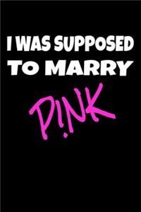 I was supposed to marry P!nk: Pink Alecia Fan Notebook / Journal / Diary - 6 x 9 inches (15,24 x 22,86 cm), 150 pages.