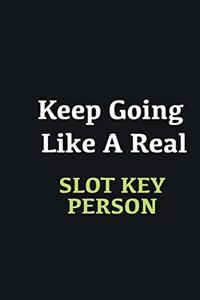 Keep Going Like a Real Slot key person
