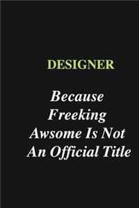 Designer Because Freeking Awsome is Not An Official Title: Writing careers journals and notebook. A way towards enhancement