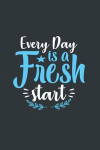 Everyday Is a Fresh Start