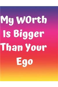 My Worth Is Bigger Than Your Ego