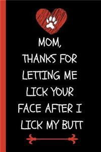 Mom, Thanks for Letting Me Lick Your Face After I Lick My Butt!