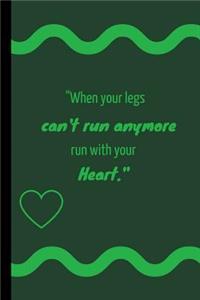 When Your Legs Can't Run Anymore, Run with Your Heart.