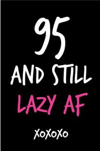95 and Still Lazy AF