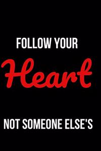 Follow Your Heart Not Someone Else's