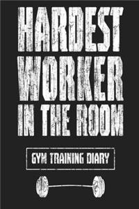 Hardest Worker In The Room Gym Training Diary