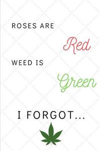 Roses are Red, Weed is Green, I Forgot