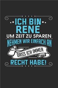Ich bin Rene Um Zeit zu sparen nehmen wir einfach an dass ich immer Recht habe!