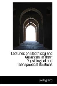 Lectures on Electricity and Galvanism in their Physiological and Therapeutical Relations