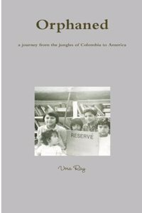 Orphaned, a Journey from the Jungles of Colombia to America