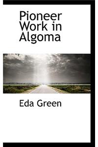 Pioneer Work in Algoma