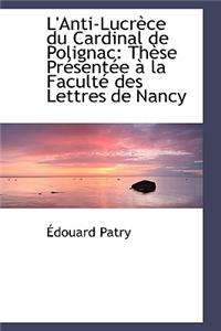 L'Anti-Lucrece Du Cardinal de Polignac: These Presentee a la Faculte Des Lettres de Nancy