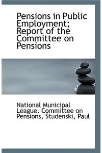 Pensions in Public Employment; Report of the Committee on Pensions