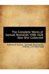 The Complete Works of Samuel Rowlands 1598-1628 Now First Collected