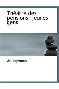 Th Tre Des Pensions; Jeunes Gens