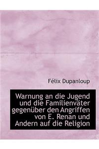 Warnung an Die Jugend Und Die Familienv Ter Gegen Uber Den Angriffen Von E. Renan Und Andern Auf Die