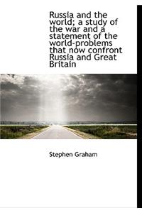 Russia and the World; A Study of the War and a Statement of the World-Problems That Now Confront Rus