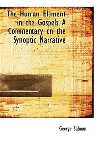 The Human Element in the Gospels a Commentary on the Synoptic Narrative