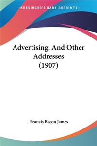 Advertising, And Other Addresses (1907)