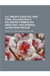 A.E. Wright's Boston, New York, Philadelphia & Baltimore Commercial Directory, and General Advertising Medium