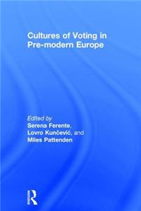 Cultures of Voting in Pre-Modern Europe