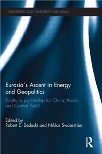Eurasia’s Ascent in Energy and Geopolitics