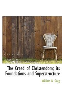 The Creed of Christendom; Its Foundations and Superstructure