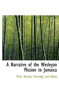 A Narrative of the Wesleyan Mission to Jamaica