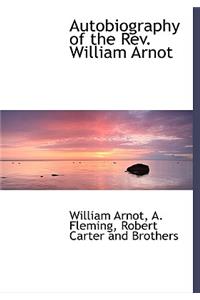 Autobiography of the REV. William Arnot