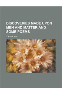 Discoveries Made upon Men and Matter and Some Poems