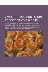 2 Years Transportation Progress Volume 145