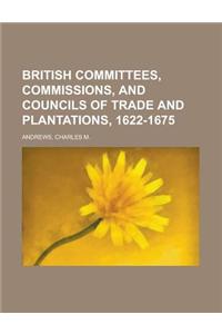 British Committees, Commissions, and Councils of Trade and Plantations, 1622-1675