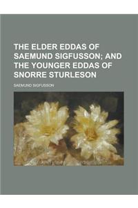 The Elder Eddas of Saemund Sigfusson; And the Younger Eddas of Snorre Sturleson