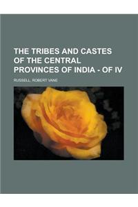 The Tribes and Castes of the Central Provinces of India - Of IV Volume IV