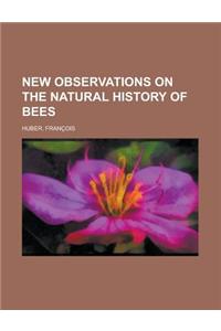 New Observations on the Natural History of Bees