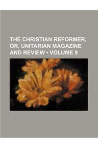 The Christian Reformer, Or, Unitarian Magazine and Review (Volume 9)