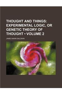 Thought and Things (Volume 2); Experimental Logic, or Genetic Theory of Thought