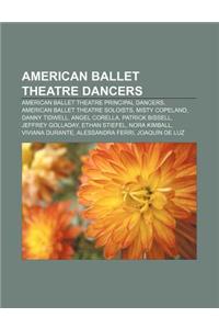 American Ballet Theatre Dancers: American Ballet Theatre Principal Dancers, American Ballet Theatre Soloists, Misty Copeland, Danny Tidwell