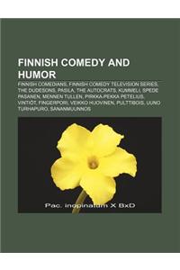 Finnish Comedy and Humor: Finnish Comedians, Finnish Comedy Television Series, the Dudesons, Pasila, the Autocrats, Kummeli, Spede Pasanen
