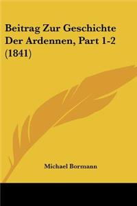 Beitrag Zur Geschichte Der Ardennen, Part 1-2 (1841)
