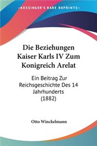 Die Beziehungen Kaiser Karls IV Zum Konigreich Arelat