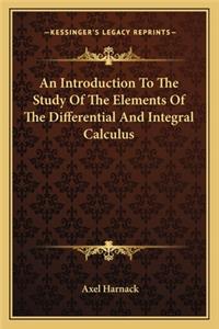 Introduction To The Study Of The Elements Of The Differential And Integral Calculus
