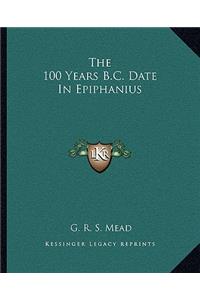 100 Years B.C. Date in Epiphanius