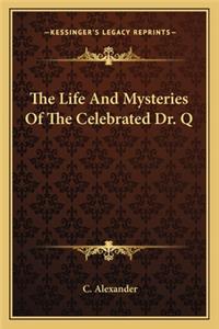 Life and Mysteries of the Celebrated Dr. Q