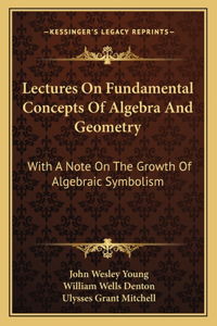 Lectures on Fundamental Concepts of Algebra and Geometry