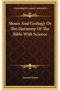 Moses And Geology Or The Harmony Of The Bible With Science